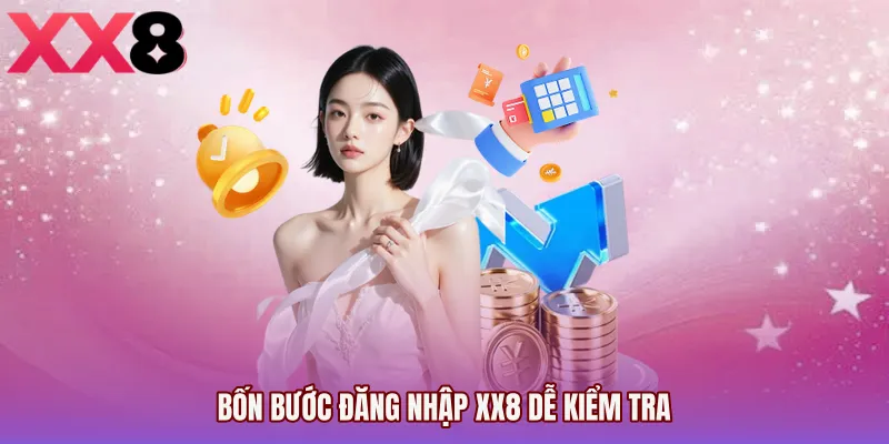 Bốn bước Đăng nhập XX8 dễ kiểm tra