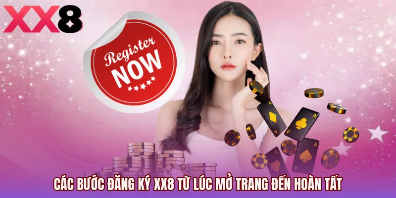 Các bước Đăng ký XX8 từ lúc mở trang đến hoàn tất