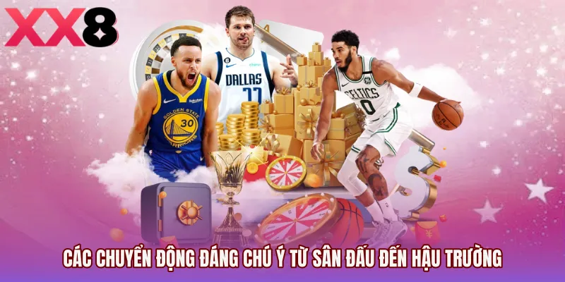 Các chuyển động đáng chú ý từ sân đấu đến hậu trường