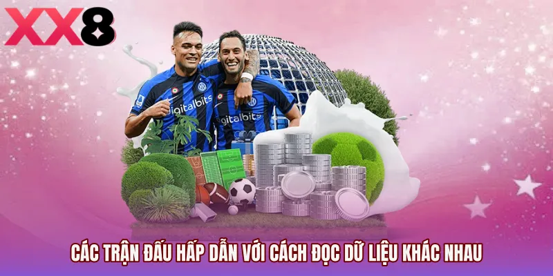 Các trận đấu hấp dẫn với cách đọc dữ liệu khác nhau