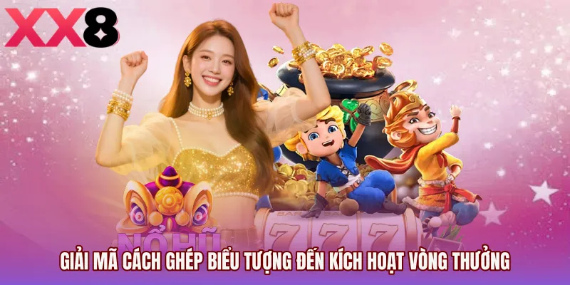 Giải mã cách ghép biểu tượng đến kích hoạt vòng thưởng