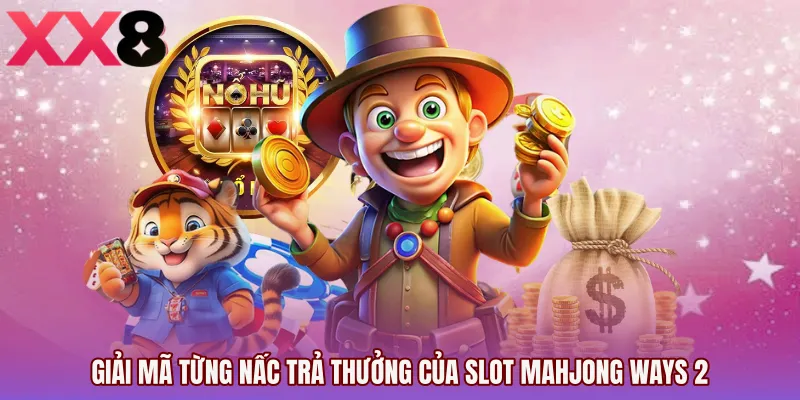 Giải mã từng nấc trả thưởng của Slot Mahjong Ways 2