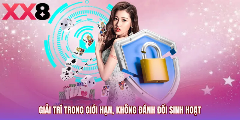 Giải trí trong giới hạn, không đánh đổi sinh hoạt