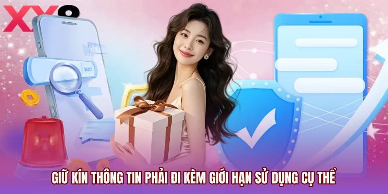 Giữ kín thông tin phải đi kèm giới hạn sử dụng cụ thể