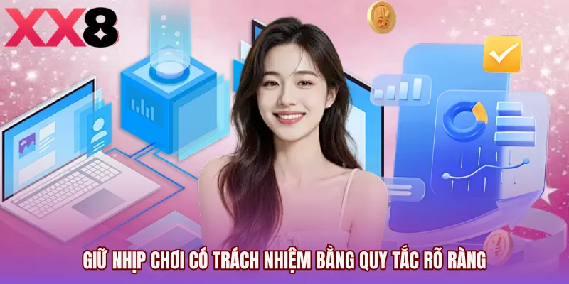 Giữ nhịp Chơi có trách nhiệm bằng quy tắc rõ ràng