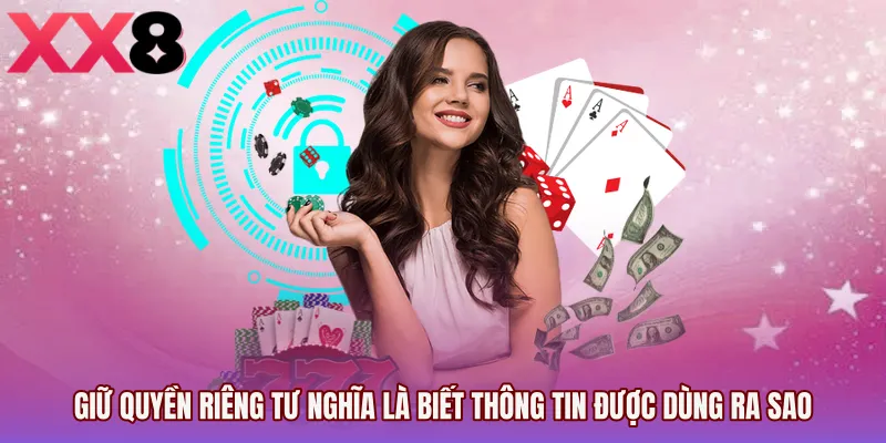 Giữ Quyền riêng tư nghĩa là biết thông tin được dùng ra sao