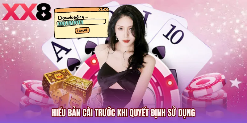 Hiểu bản cài trước khi quyết định sử dụng