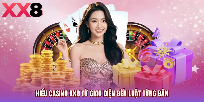 Hiểu Casino XX8 từ giao diện đến luật từng bàn