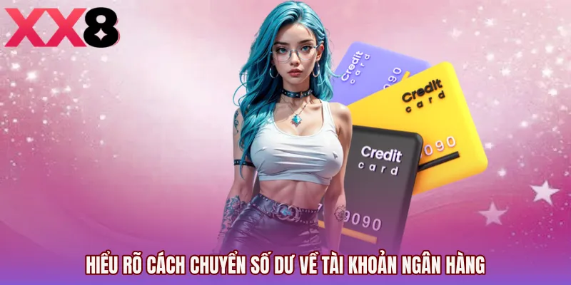 Hiểu rõ cách chuyển số dư về tài khoản ngân hàng