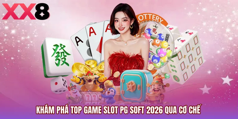 Khám phá Top game slot PG Soft 2026 qua cơ chế