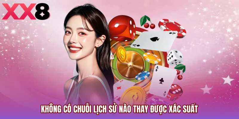 Không có chuỗi lịch sử nào thay được xác suất