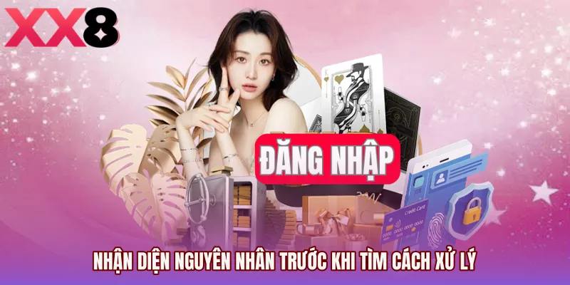 Nhận diện nguyên nhân trước khi tìm cách xử lý