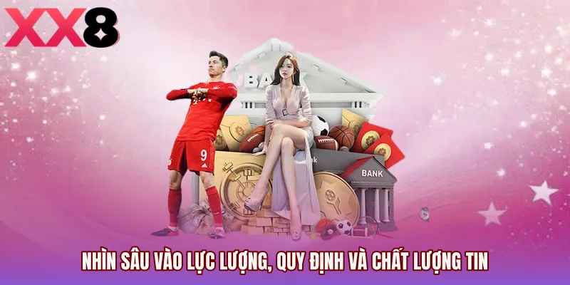 Nhìn sâu vào lực lượng, quy định và chất lượng tin