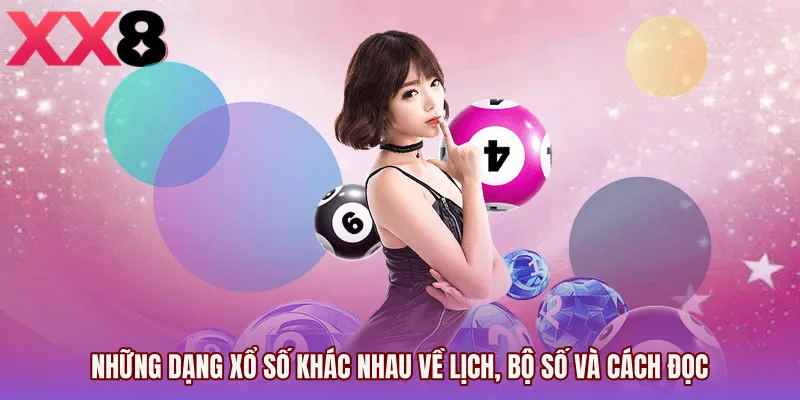 Những dạng xổ số khác nhau về lịch, bộ số và cách đọc