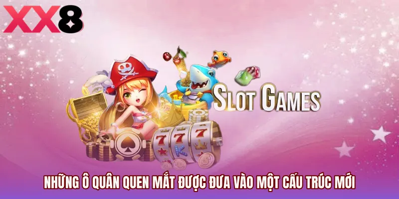 Những ô quân quen mắt được đưa vào một cấu trúc mới