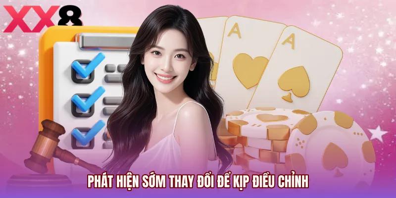 Phát hiện sớm thay đổi để kịp điều chỉnh