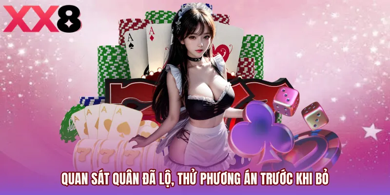 Quan sát quân đã lộ, thử phương án trước khi bỏ