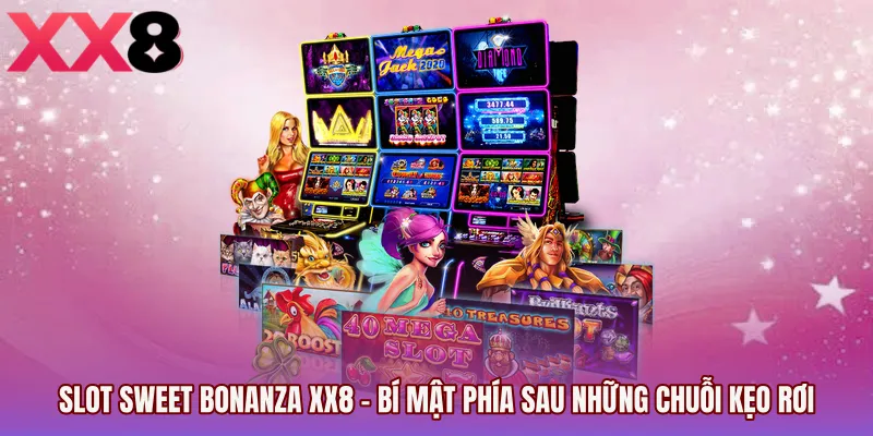 Slot Sweet Bonanza XX8 - Bí Mật Phía Sau Những Chuỗi Kẹo Rơi