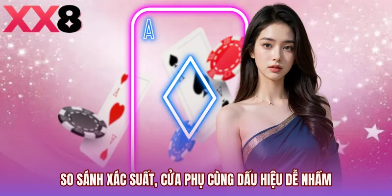 So sánh xác suất, cửa phụ cùng dấu hiệu dễ nhầm