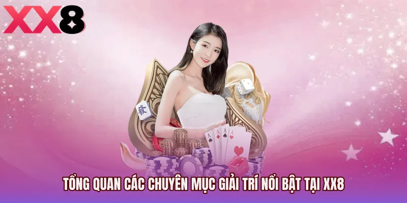 Tổng quan các chuyên mục giải trí nổi bật tại XX8