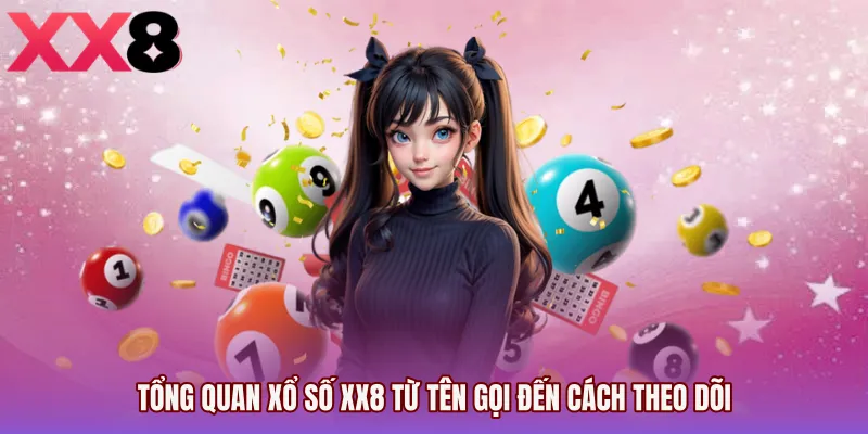 Tổng quan Xổ số XX8 từ tên gọi đến cách theo dõi