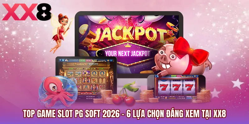 Top Game Slot PG Soft 2026 - 6 Lựa Chọn Đáng Xem Tại XX8