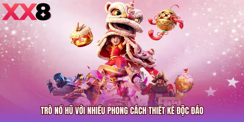 Trò nổ hũ với nhiều phong cách thiết kế độc đáo