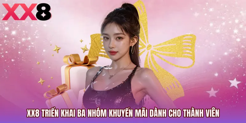 XX8 triển khai ba nhóm khuyến mãi dành cho thành viên